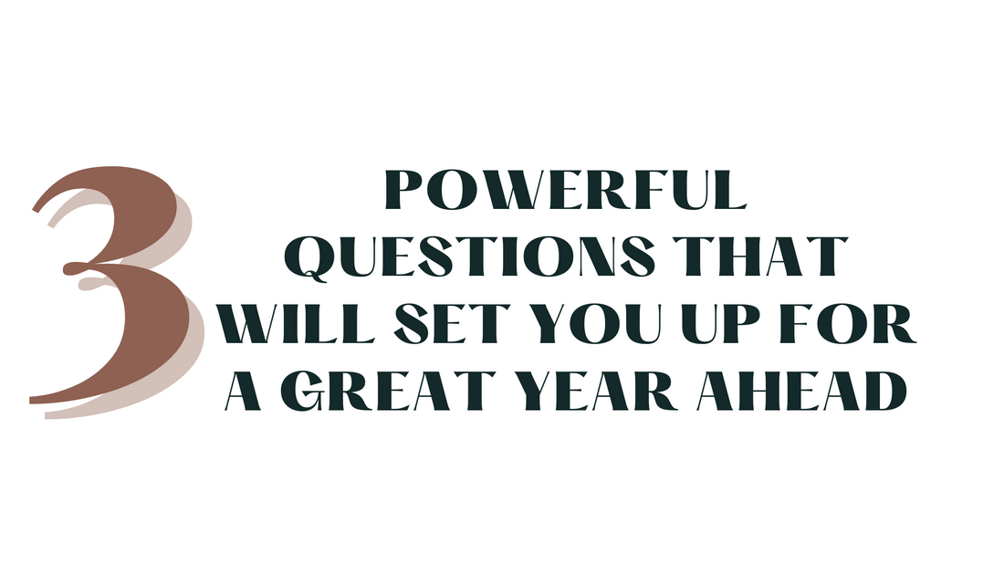 3 POWERFUL QUESTIONS THAT WILL SET YOU UP FOR A GREAT YEAR AHEAD